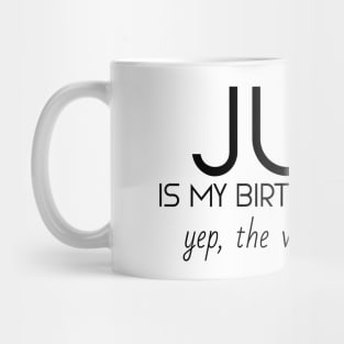 July Is My Birthday Month Yep, The Whole Month Mug